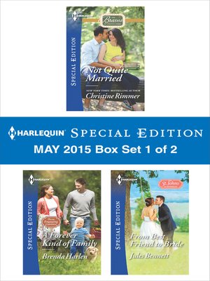 cover image of Harlequin Special Edition May 2015 - Box Set 1 of 2: Not Quite Married\A Forever Kind of Family\From Best Friend to Bride